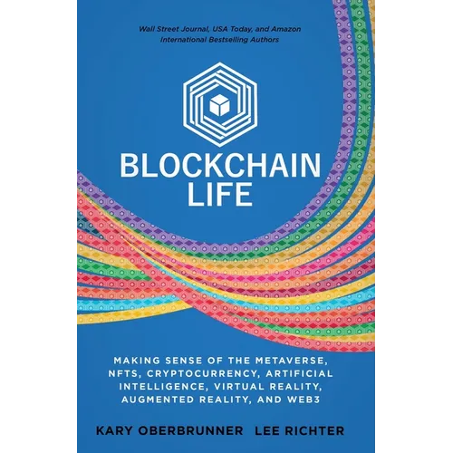 Blockchain Life: Making Sense of the Metaverse, NFTs, Cryptocurrency, Virtual Reality, Augmented Reality, and Web3 - Hardcover