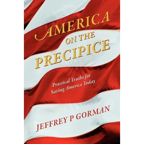 America on the Precipice: Practical Truths for Saving America Today - Paperback