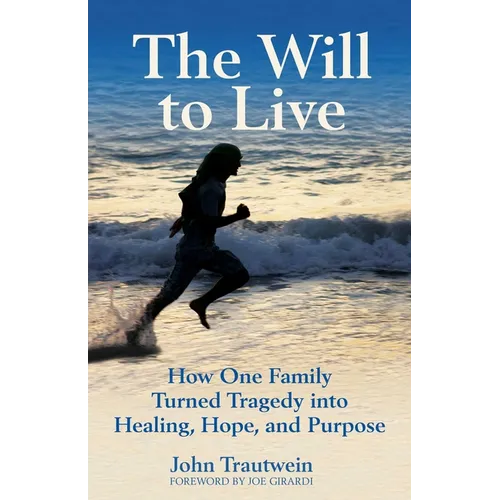 The Will to Live: How One Family Turned Tragedy Into Healing, Hope, and Purpose - Paperback