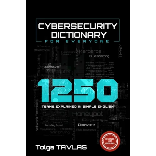 CYBERSECURITY DICTIONARY for Everyone: 1250 Terms Explained in Simple English - Paperback