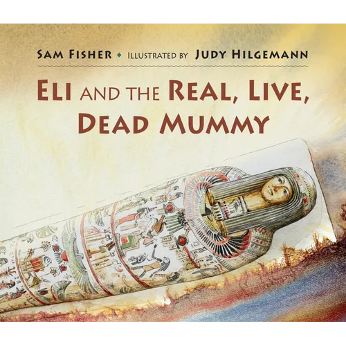 Eli and the Real Live Dead Mummy - Hardcover