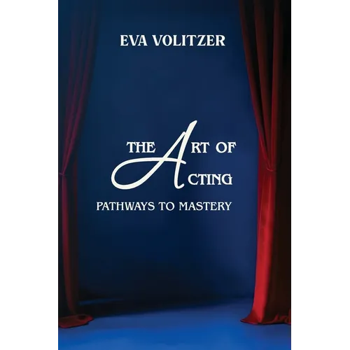 The Art of Acting: Pathways to Mastery - Paperback