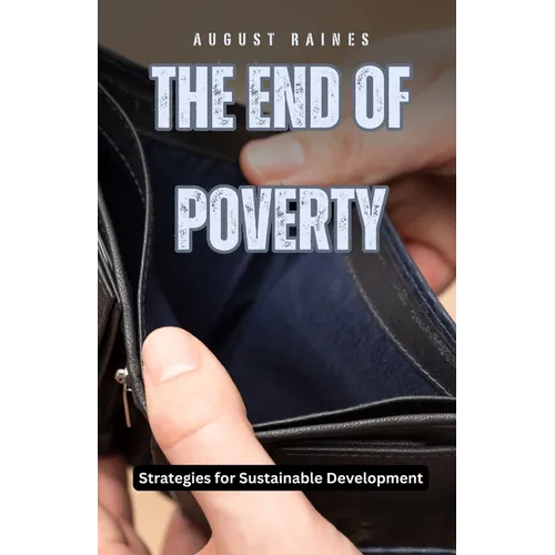 The End of Poverty: Strategies for Sustainable Development - Paperback