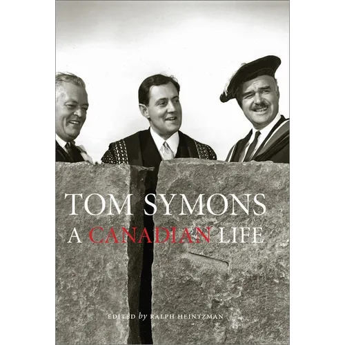 Tom Symons: A Canadian Life - Hardcover