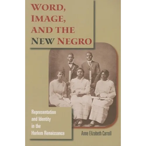 Word, Image, and the New Negro: Representation and Identity in the Harlem Renaissance