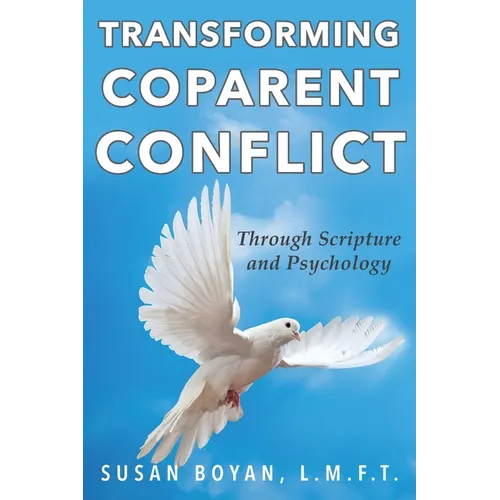 Transforming Coparent Conflict: Through Scripture and Psychology - Paperback