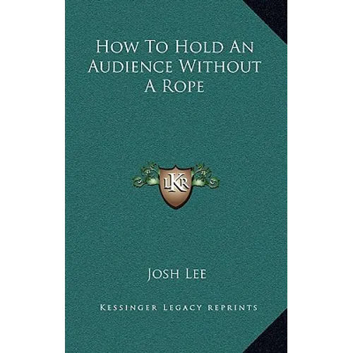 How To Hold An Audience Without A Rope - Hardcover