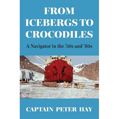 From Icebergs to Crocodiles: A Navigator in the '50s and '60s - Paperback