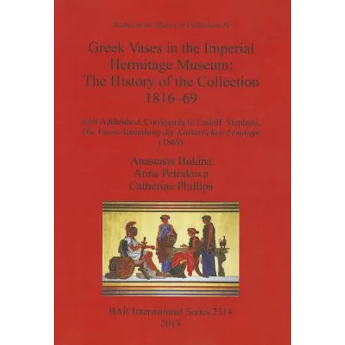 Greek Vases in the Imperial Hermitage Museum: The History of the Collection 1816-69 - Paperback