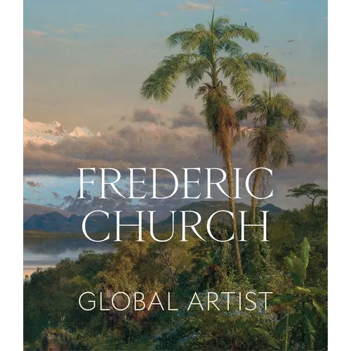 Frederic Church: Global Artist - Hardcover