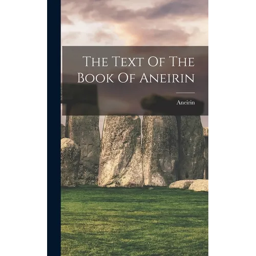 The Text Of The Book Of Aneirin - Hardcover