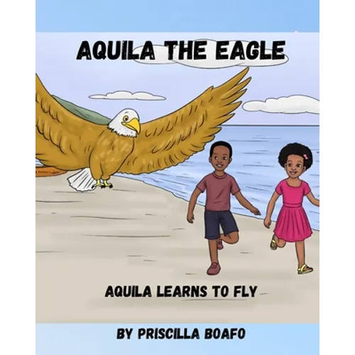 Aquila the Eagle: Aquila Learns to Fly - Paperback