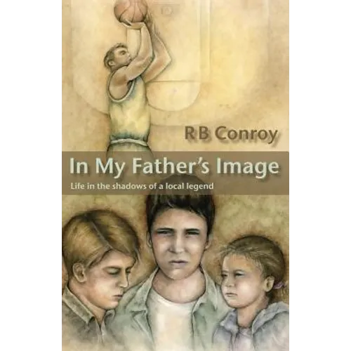 In My Father's Image: Life in the Shadows of a Local Legend - Paperback