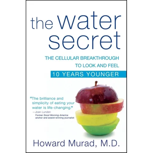 The Water Secret: The Cellular Breakthrough to Look and Feel 10 Years Younger - Hardcover
