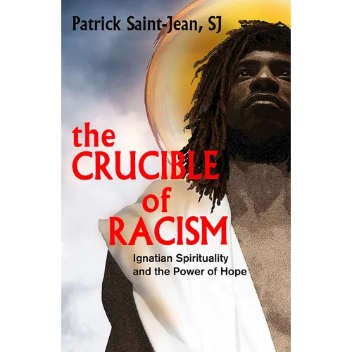 The Crucible of Racism: Ignatian Spirituality and the Power of Hope - Paperback