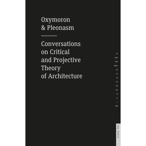 Oxymoron and Pleonasm Conversation on American Critical: Conversations on American Critical and Projective Theory of Architecture