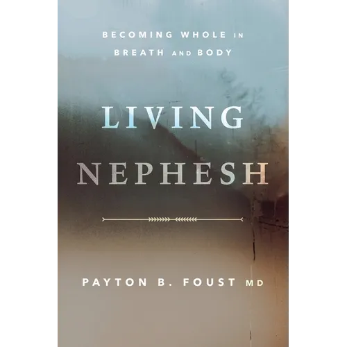 Living Nephesh: Becoming Whole in Breath and Body - Paperback