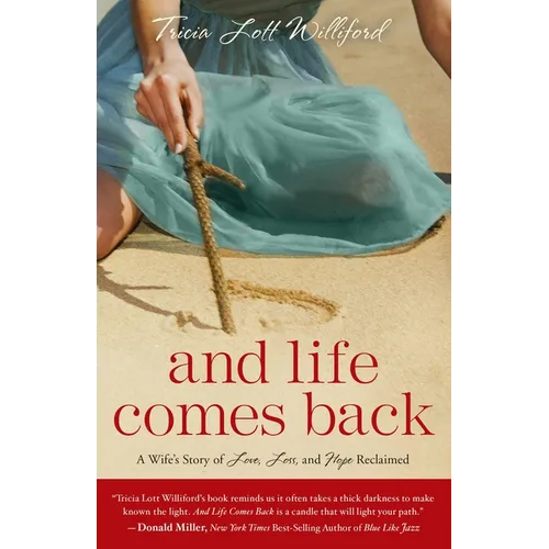 And Life Comes Back: A Wife's Story of Love, Loss, and Hope Reclaimed - Paperback