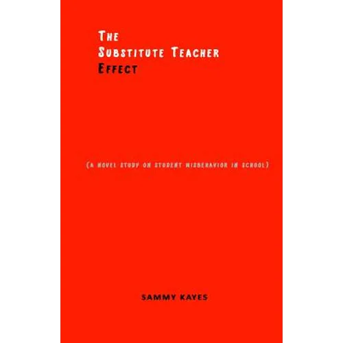 The Substitute Teacher Effect: A novel study on student misbehavior in school - Paperback