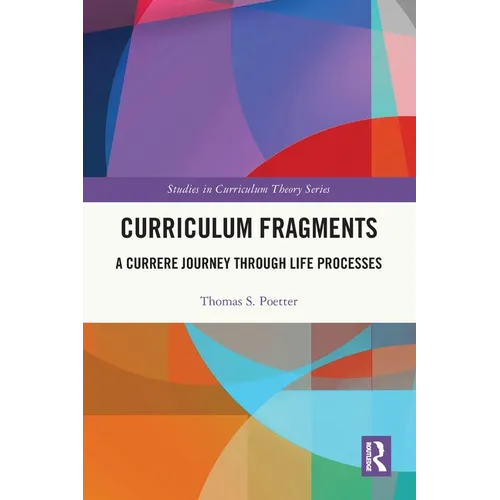 Curriculum Fragments: A Currere Journey through Life Processes - Paperback