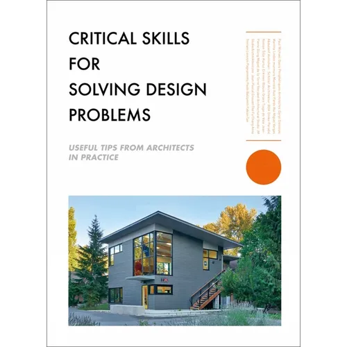 Critical Skills for Solving Design Problems: Useful Tips from Architects in Practice - Paperback