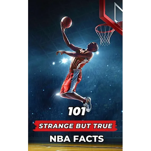 101 Strange But True NBA Facts: Incredible and Surprising Events - Paperback