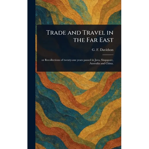 Trade and Travel in the Far East - Hardcover