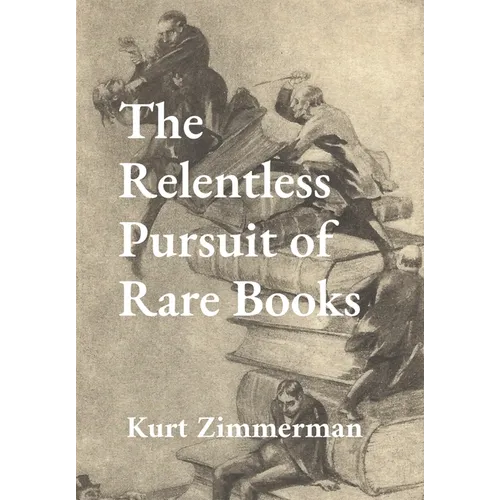 The Relentless Pursuit of Rare Books: Further Essays and Escapades - Hardcover