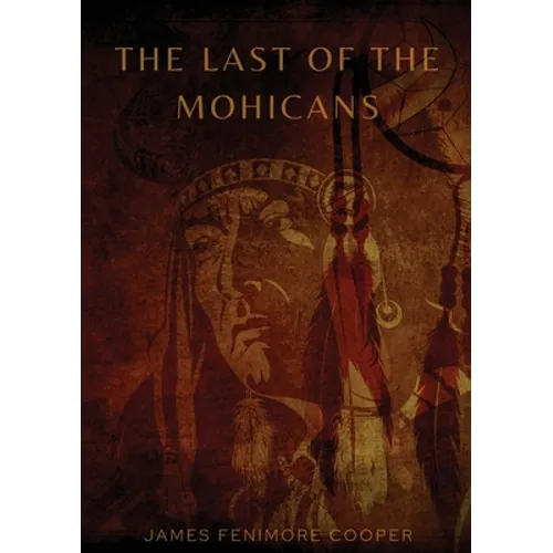 The Last of the Mohicans: A historical novel by James Fenimore Cooper - Paperback