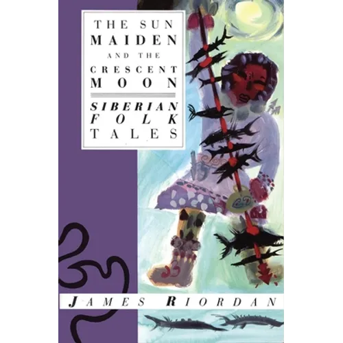 The Sun Maiden and the Crescent Moon: Siberian Folk Tales - Paperback