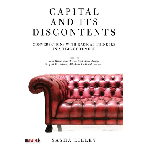 Capital and Its Discontents: Conversations with Radical Thinkers in a Time of Tumult - Paperback