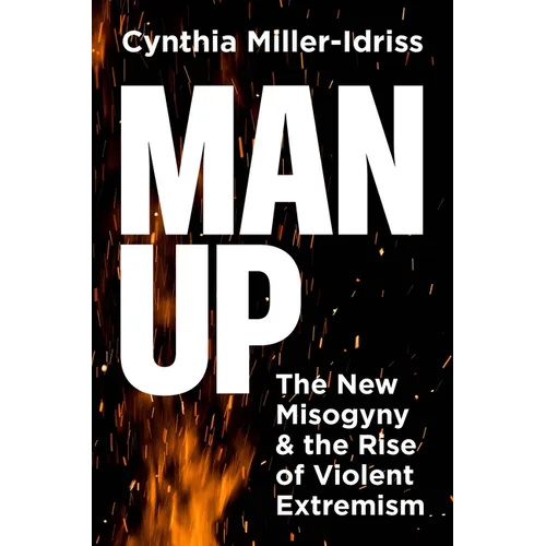 Man Up: The New Misogyny and the Rise of Violent Extremism - Hardcover