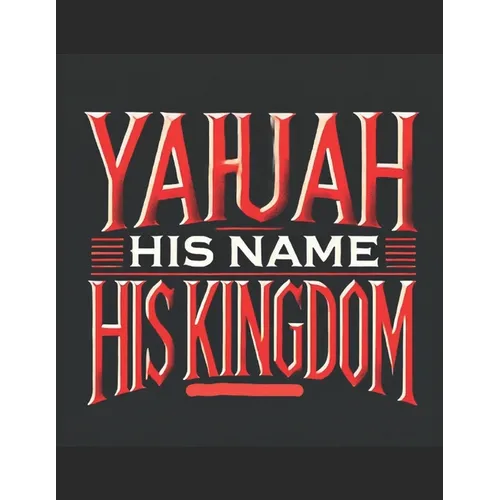 Yahuah: His Name His Kingdom - Paperback