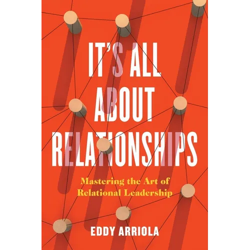 It's All About Relationships: Mastering the Art of Relational Leadership - Paperback