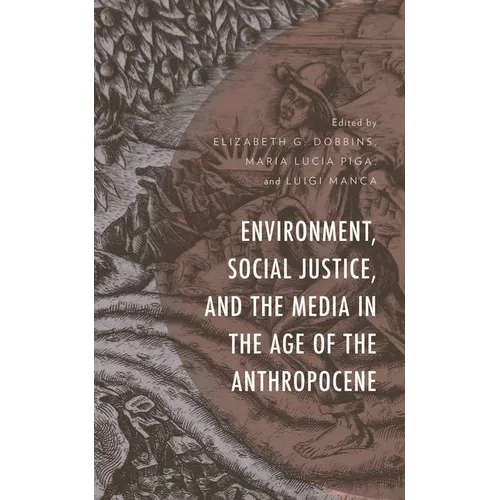 Environment, Social Justice, and the Media in the Age of the Anthropocene - Paperback