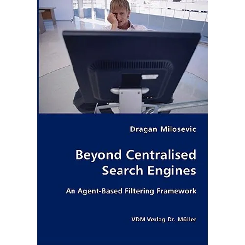 Beyond Centralised Search Engines- An Agent-Based Filtering Framework - Paperback