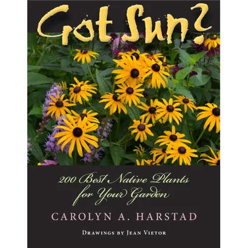 Got Sun?: 200 Best Native Plants for Your Garden
