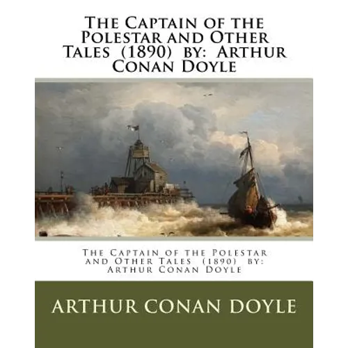 The Captain of the Polestar and Other Tales (1890) by: Arthur Conan Doyle - Paperback