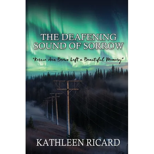 The Deafening Sound of Sorrow: Kerrie Ann Brown Left a Beautiful Memory - Paperback