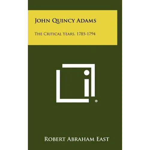 John Quincy Adams: The Critical Years, 1785-1794 - Hardcover