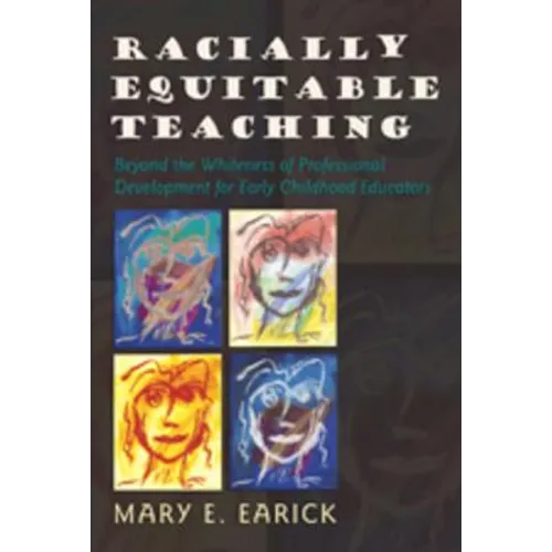 Racially Equitable Teaching: Beyond the Whiteness of Professional Development for Early Childhood Educators - Paperback