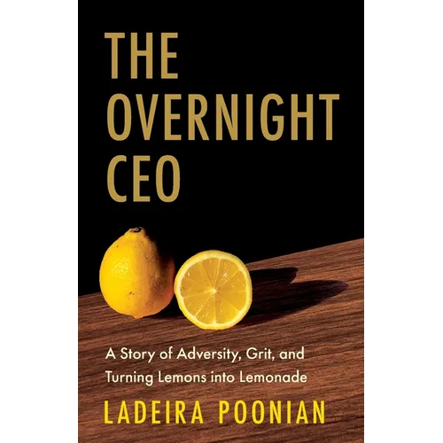 The Overnight CEO: A Story of Adversity, Grit, and Turning Lemons into Lemonade - Paperback