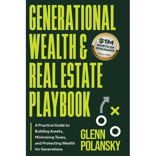 Generational Wealth & Real Estate Playbook, A Practical Guide to Building Assets, Minimizing Taxes, and Protecting Wealth for Generations - Paperback