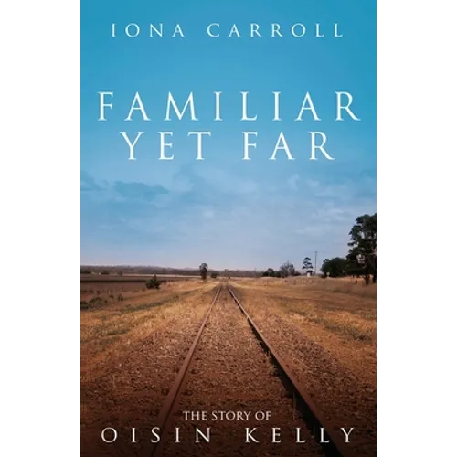 Familiar Yet Far: The Story of Oisin Kelly - Paperback