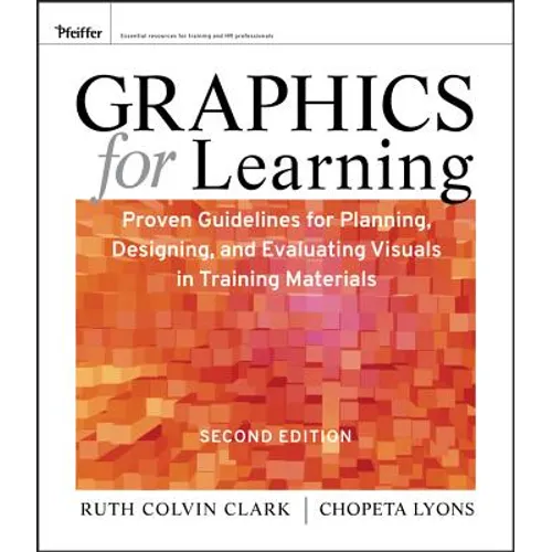 Graphics for Learning: Proven Guidelines for Planning, Designing, and Evaluating Visuals in Training Materials - Paperback