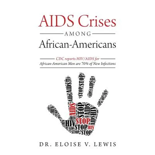 AIDS Crises Among African-Americans: CDC reports HIV/AIDS for African-American Men are 70% of New Infections - Paperback