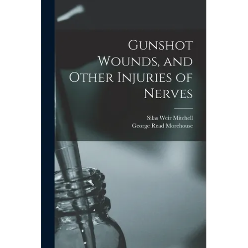 Gunshot Wounds, and Other Injuries of Nerves - Paperback