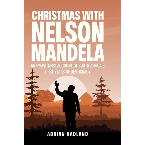 Christmas with Nelson Mandela: An eyewitness account of South Africa's first years of democracy - Hardcover