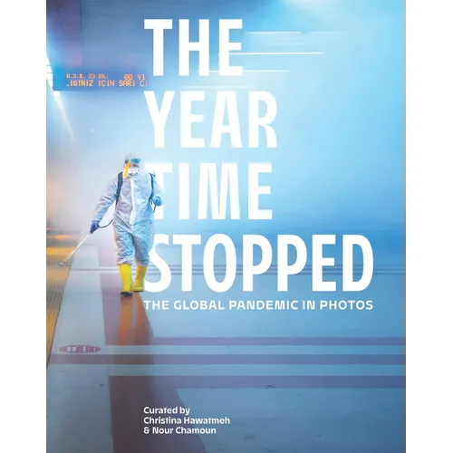 The Year Time Stopped: The Global Pandemic in Photos - Hardcover