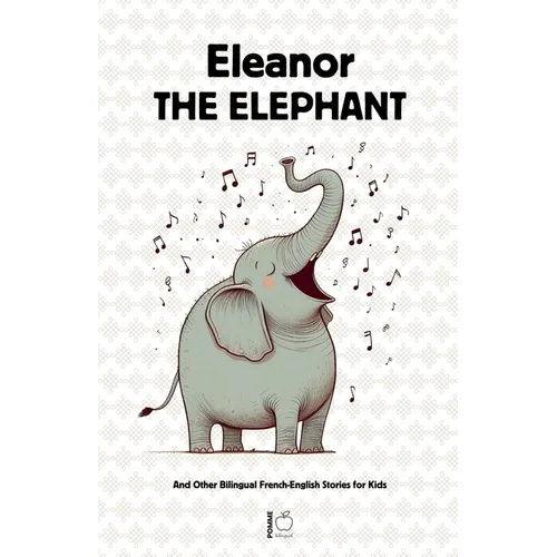 Eleanor the Elephant And Other Bilingual French-English Stories for Kids - Paperback